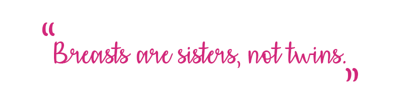Breasts are sisters, not twins
