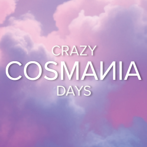 The Crazy COSMANIA Days are back!
